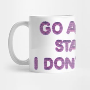 GO AHEAD STARE I DON'T CARE Mug